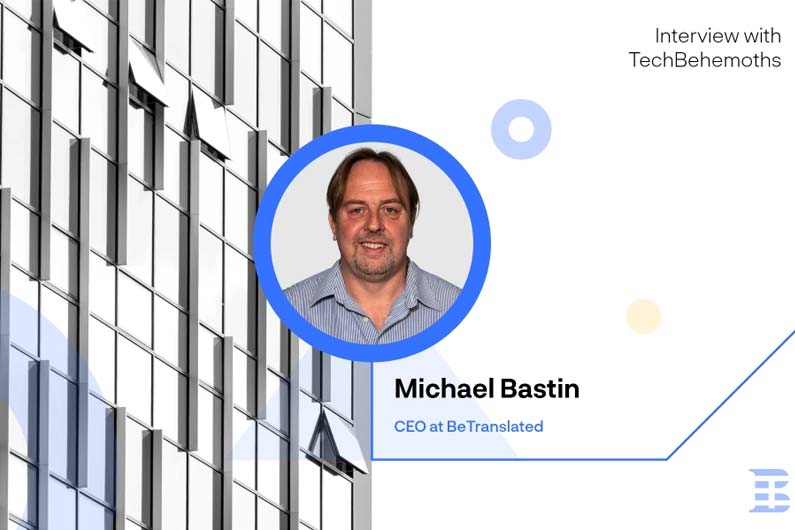 Interview with Michael Bastin - CEO at BeTranslated